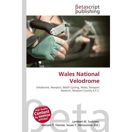 Wales National Velodrome, Ratgeber von Lambert M. Surhone, Mariam T. Tennoe, Susan F. Henssonow