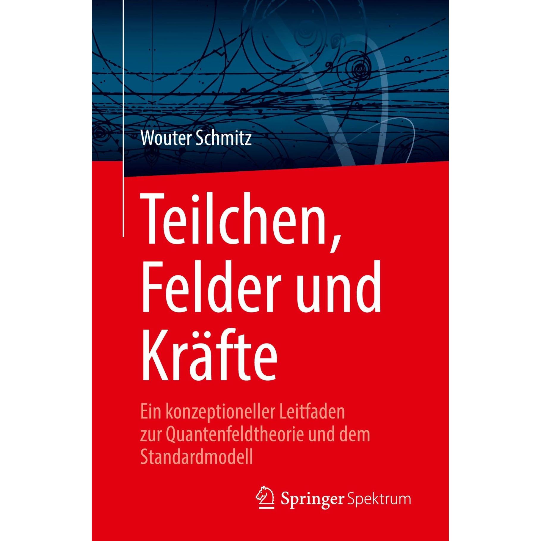 Teilchen, Felder und Kräfte, Fachbücher von Wouter Schmitz