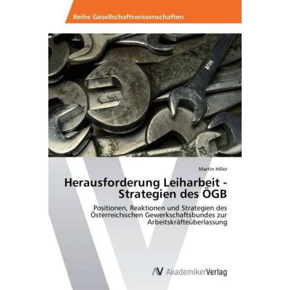 Herausforderung Leiharbeit - Strategien des ÖGB, Fachbücher von Martin Hiller