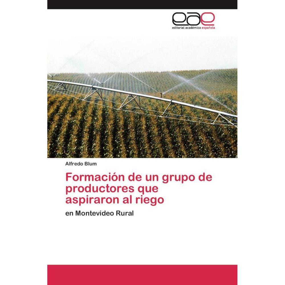 Formación de un grupo de productores que aspiraron al riego, Fachbücher von Alfredo Blum
