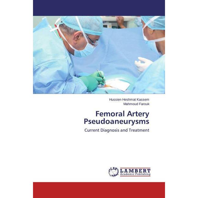 Femoral Artery Pseudoaneurysms, Fachbücher von Mahmoud Farouk, Hussien Heshmat Kassem