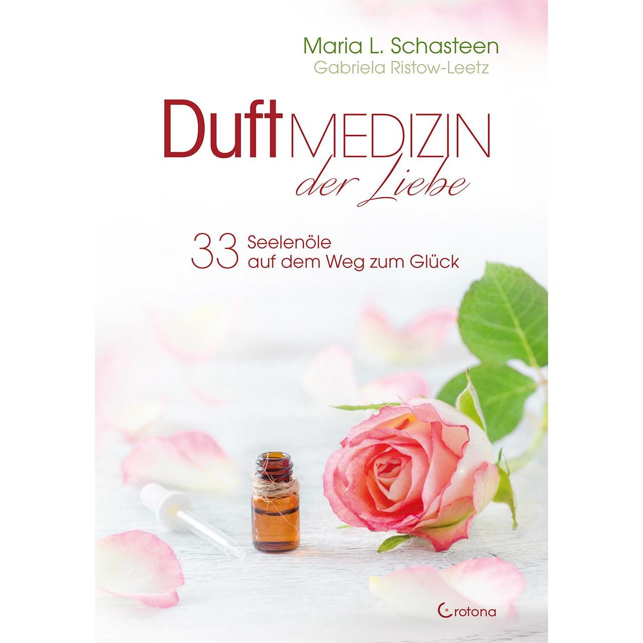 Duftmedizin der Liebe - 33 Seelenöle auf dem Weg zum Glück, Ratgeber von Maria L. Schasteen