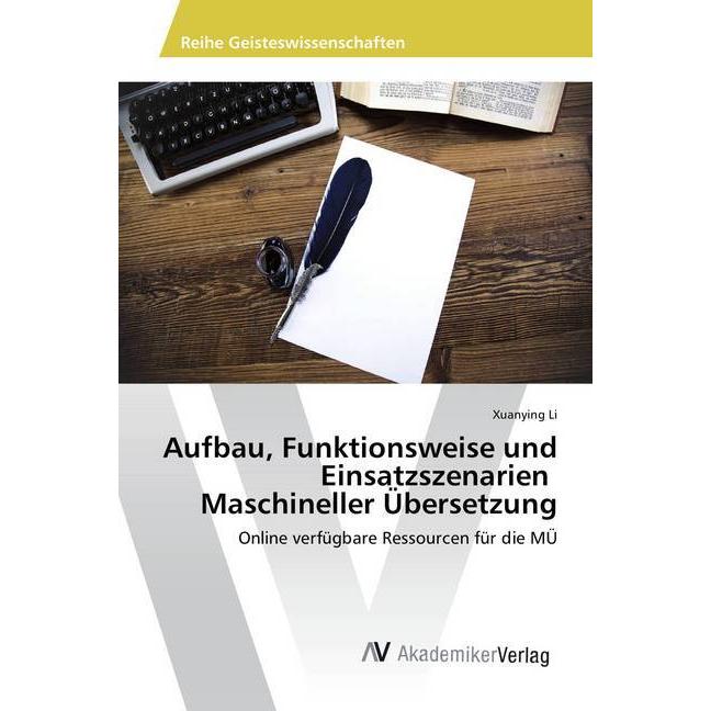 Aufbau, Funktionsweise und Einsatzszenarien Maschineller Übersetzung, Fachbücher von Xuanying Li