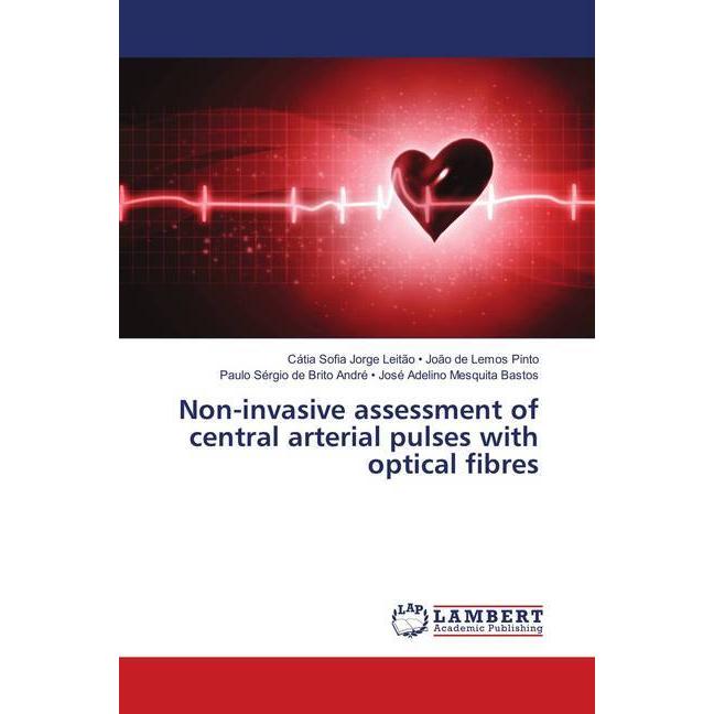 Non-invasive assessment of central arterial pulses with optical fibres, Fachbücher von José Adelino Mesquita Bastos, Joã...