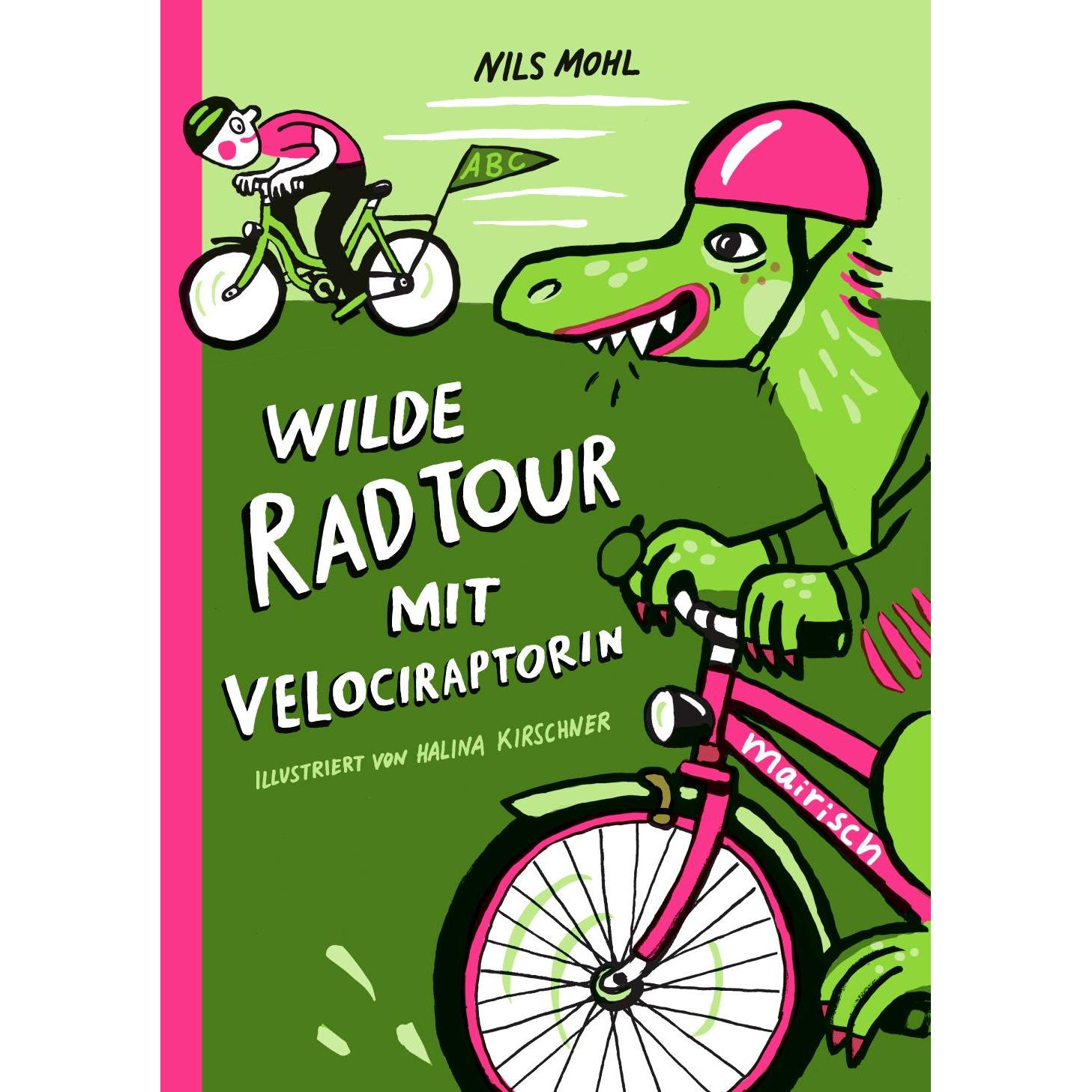 Wilde Radtour mit Velociraptorin, Kinderbücher von Halina Kirschner, Nils Mohl