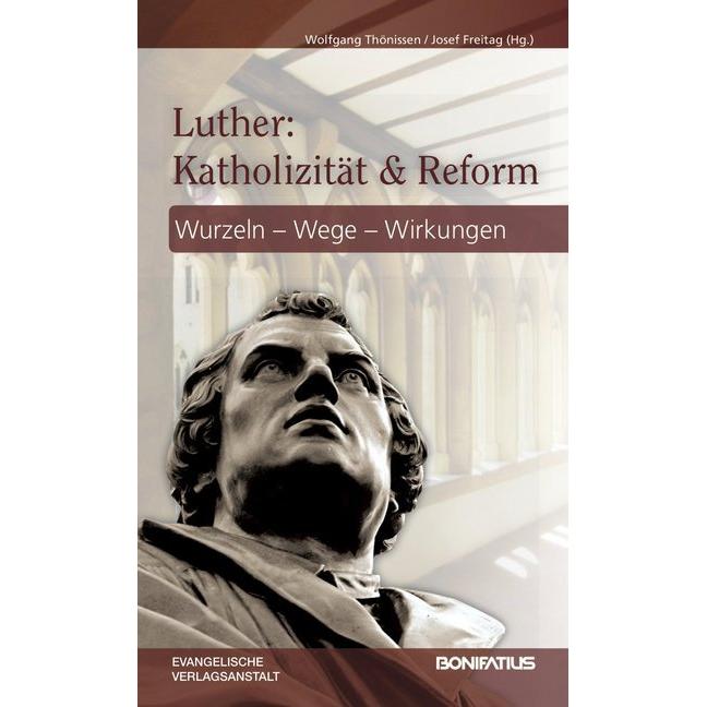 Luther: Katholizität und Reform, Sachbücher von Josef Freitag, Wolfgang Thönissen