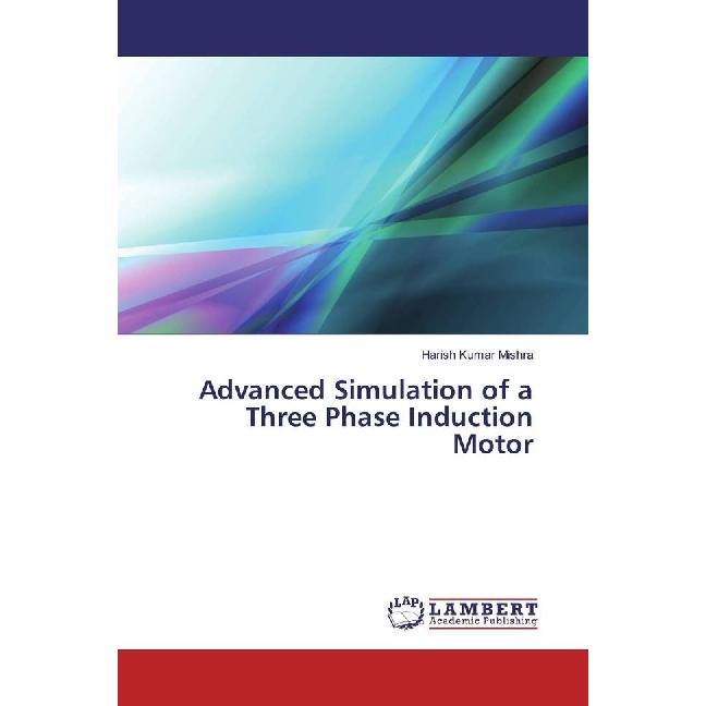 Advanced Simulation of a Three Phase Induction Motor, Fachbücher von Harish Kumar Mishra