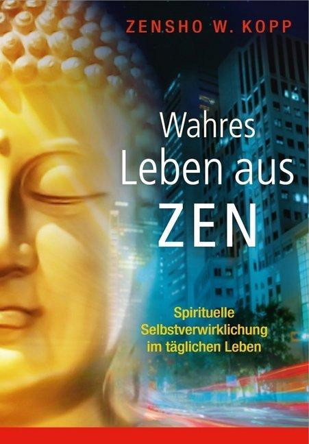 Produktbild Wahres Leben aus Zen (Deutsch, Zensho W. Kopp, 2015)