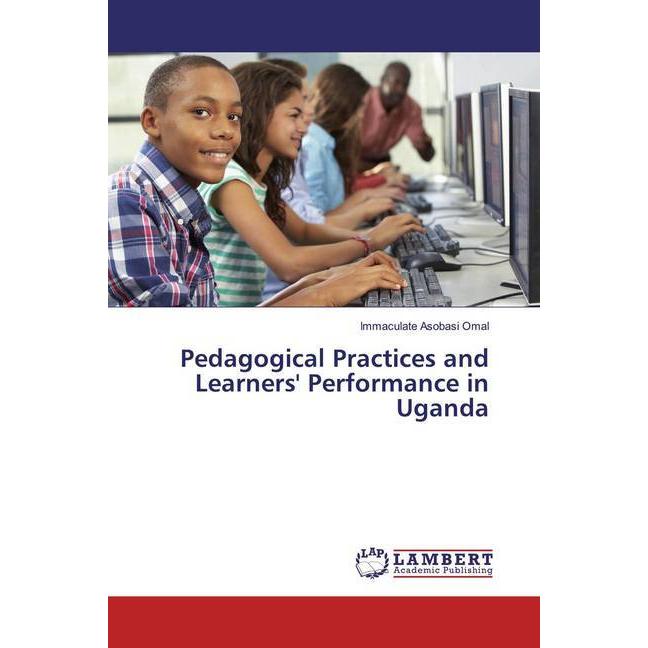 Pedagogical Practices and Learners' Performance in Uganda, Fachbücher von Immaculate Asobasi Omal