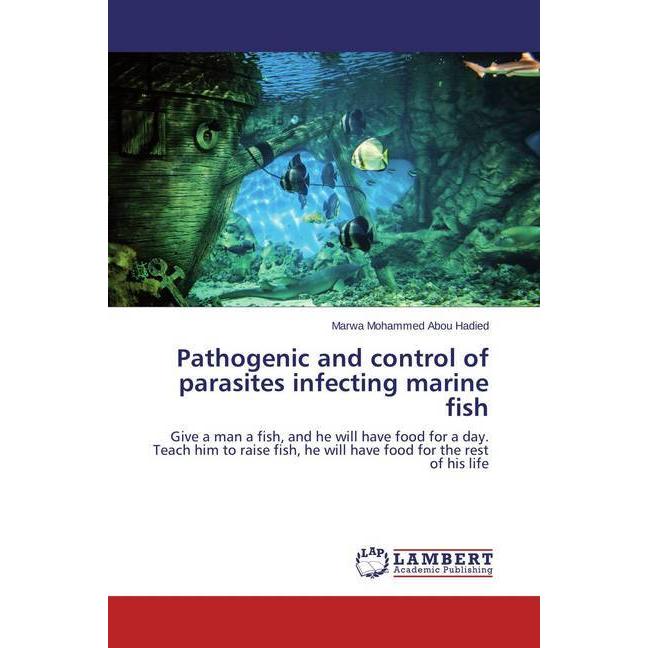 Pathogenic and control of parasites infecting marine fish, Fachbücher von Marwa Mohammed Abou Hadied