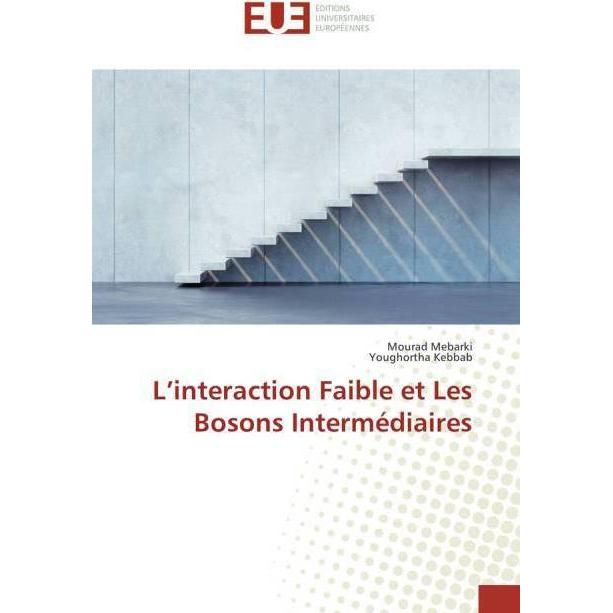 L'interaction Faible et Les Bosons Intermédiaires, Fachbücher von Mourad Mebarki, Youghortha Kebbab