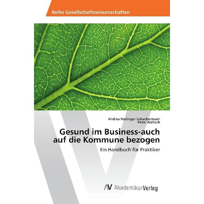 Gesund im Business-auch auf die Kommune bezogen, Ratgeber von Petra Wallisch, Andrea Haslinger-Schachermaier
