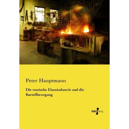 Die russische Eisenindustrie und die Kartellbewegung, Fachbücher von Peter Hauptmann