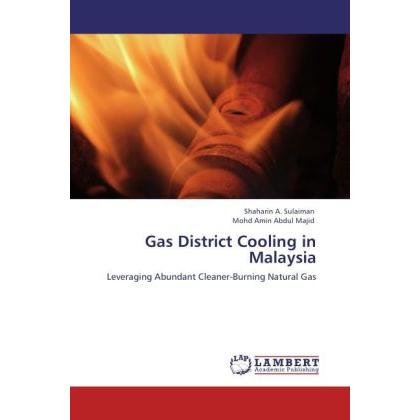 Gas District Cooling in Malaysia, Fachbücher von Shaharin A. Sulaiman, Mohd Amin Abdul Majid