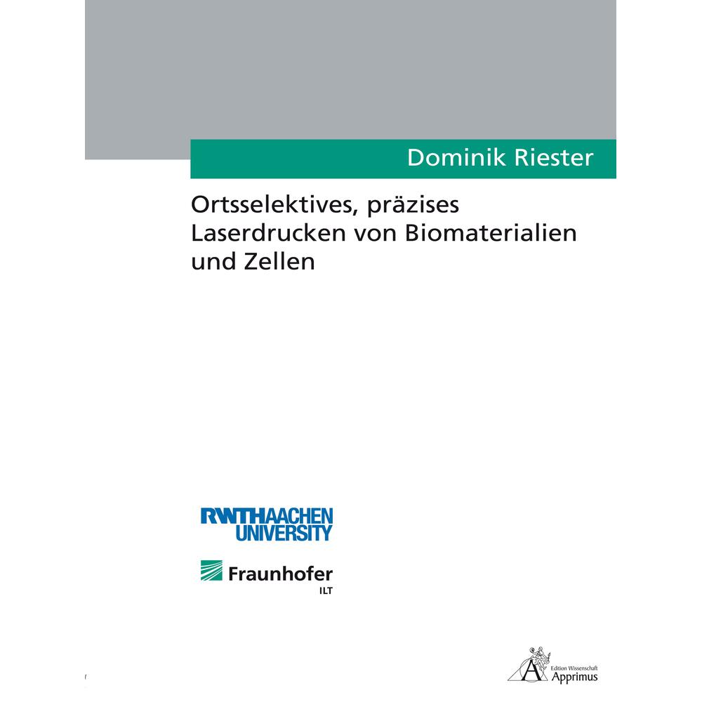 Ortsselektives, präzises Laserdrucken von Biomaterialien und Zellen, Fachbücher von Dominik Riester