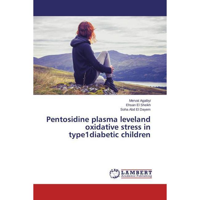 Pentosidine plasma leveland oxidative stress in type1diabetic children, Fachbücher von Mervat Agaibyi, Soha Abd El Dayem...
