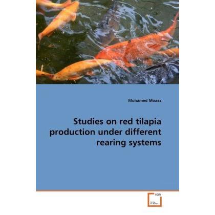 Studies on red tilapia production under different rearing systems, Fachbücher von Mohamed Moaaz