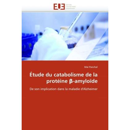 Étude du catabolisme de la protéine -amyloïde, Fachbücher von Maï Panchal