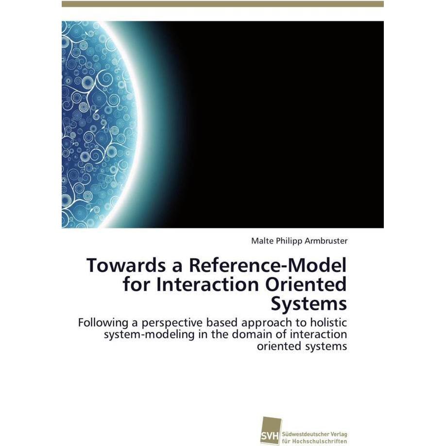 Towards a Reference-Model for Interaction Oriented Systems, Fachbücher von Malte Philipp Armbruster
