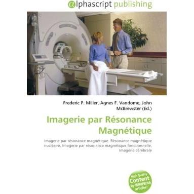 Imagerie par Résonance Magnétique, Fachbücher von Frederic P. Miller, John McBrewster, Agnes F. Vandome