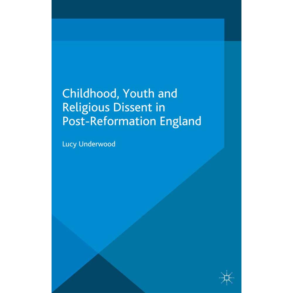 Childhood, Youth, and Religious Dissent in Post-Reformation England, Fachbücher von L. Underwood