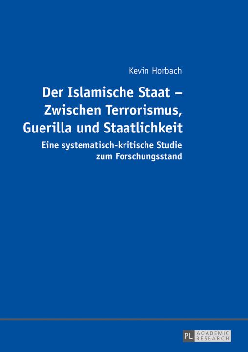 Produktbild Der Islamische Staat - Zwischen Terrorismus, Guerilla und Staatlichkeit (Deutsch, Kevin Horbach, 2016)