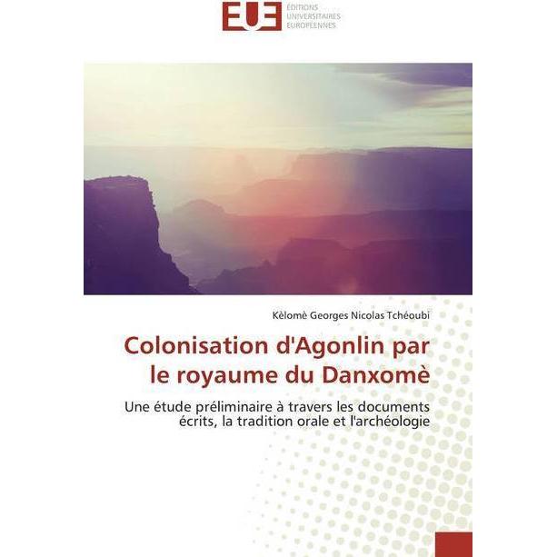 Colonisation d'Agonlin par le royaume du Danxomè, Fachbücher von Kèlomè Georges Nicolas Tchéoubi