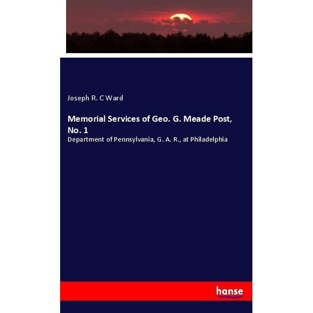 Memorial Services of Geo. G. Meade Post, No. 1, Fachbücher von Joseph R. C Ward