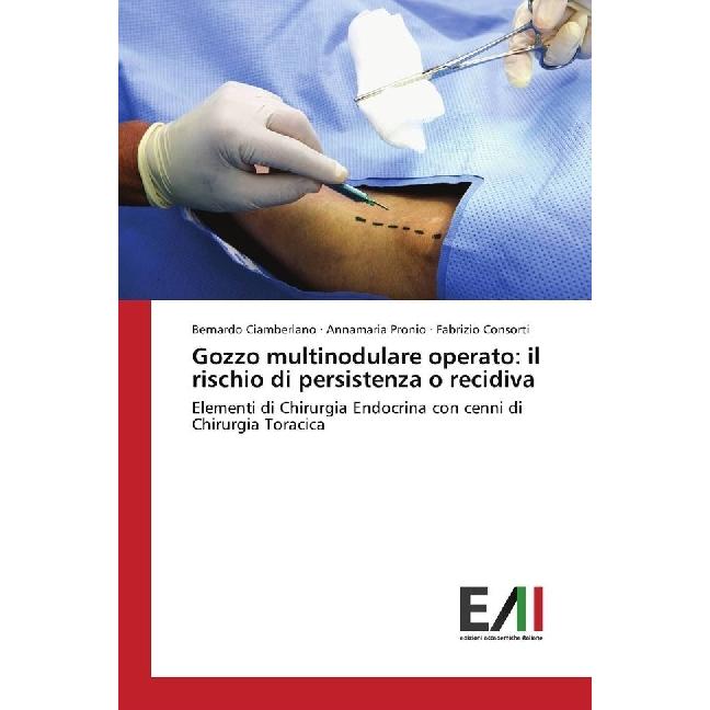 Gozzo multinodulare operato: il rischio di persistenza o recidiva, Fachbücher von Bernardo Ciamberlano, Annamaria Pronio...