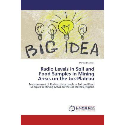 Radio Levels in Soil and Food Samples in Mining Areas on the Jos-Plateau, Fachbücher von Daniel Jwanbot