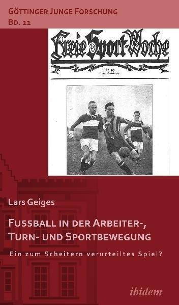 Produktbild Fussball in der Arbeiter-, Turn- und Sportbewegung (Deutsch, Lars Geiges, 2011)