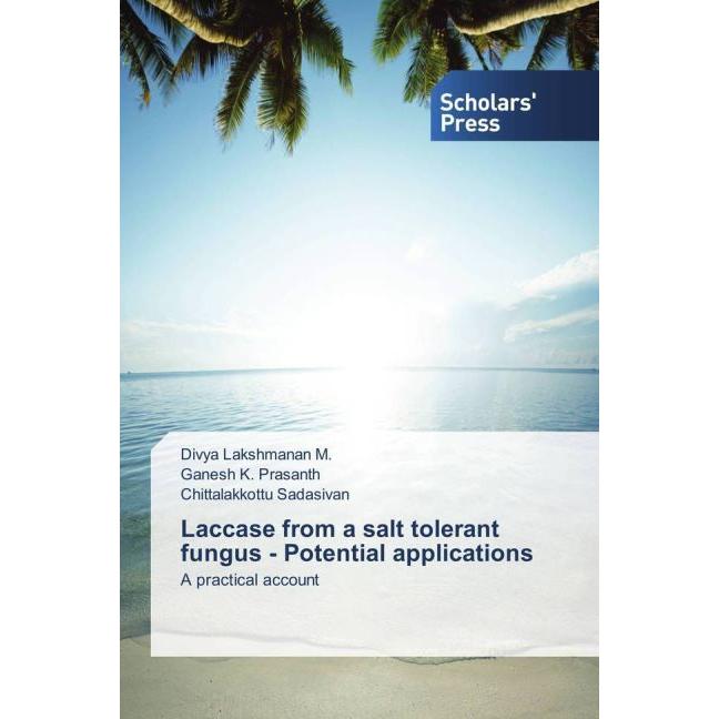 Laccase from a salt tolerant fungus - Potential applications, Fachbücher von Ganesh K. Prasanth, Divya Lakshmanan M., Ch...