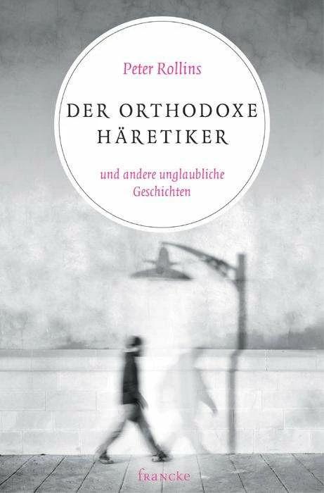 Produktbild Der orthodoxe Häretiker und andere unglaubliche Geschichten (Deutsch, Andreas Bruns, Peter Rollins, 2014)