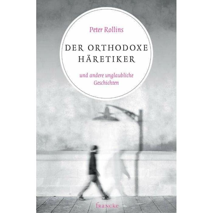 Der orthodoxe Häretiker und andere unglaubliche Geschichten, Fachbücher von Peter Rollins, Andreas Bruns