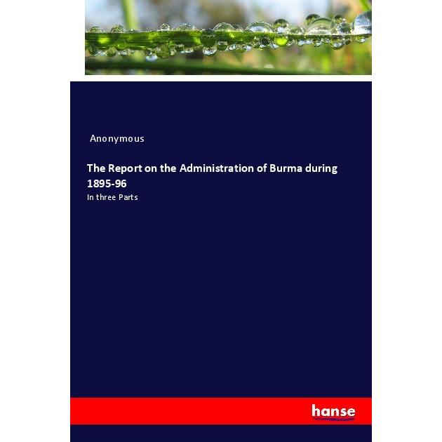 The Report on the Administration of Burma during 1895-96, Fachbücher