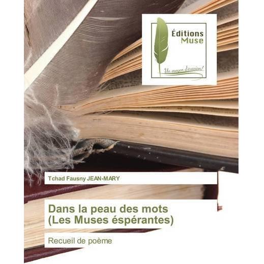 Dans la peau des mots (Les Muses éspérantes), Belletristik von Tchad Fausny JEAN-MARY