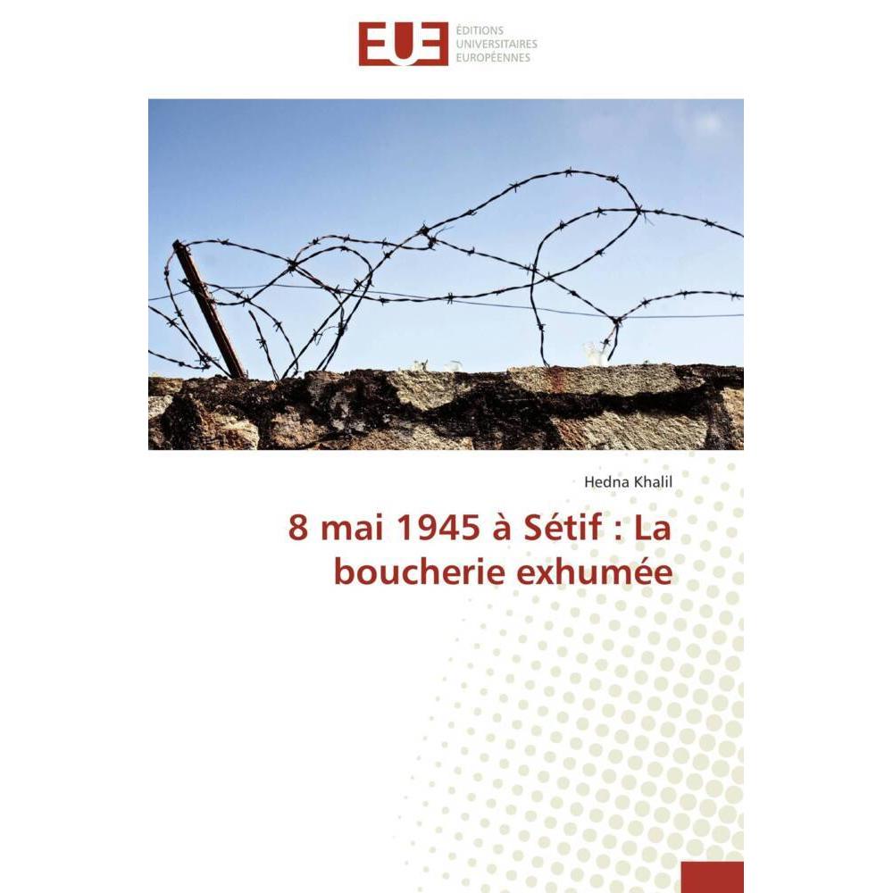 8 mai 1945 à Sétif : La boucherie exhumée, Fachbücher von Hedna Khalil