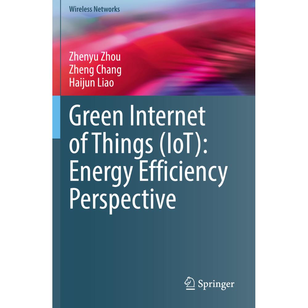 Green Internet of Things (IoT): Energy Efficiency Perspective, Fachbücher von Zheng Chang, Haijun Liao, Zhenyu Zhou