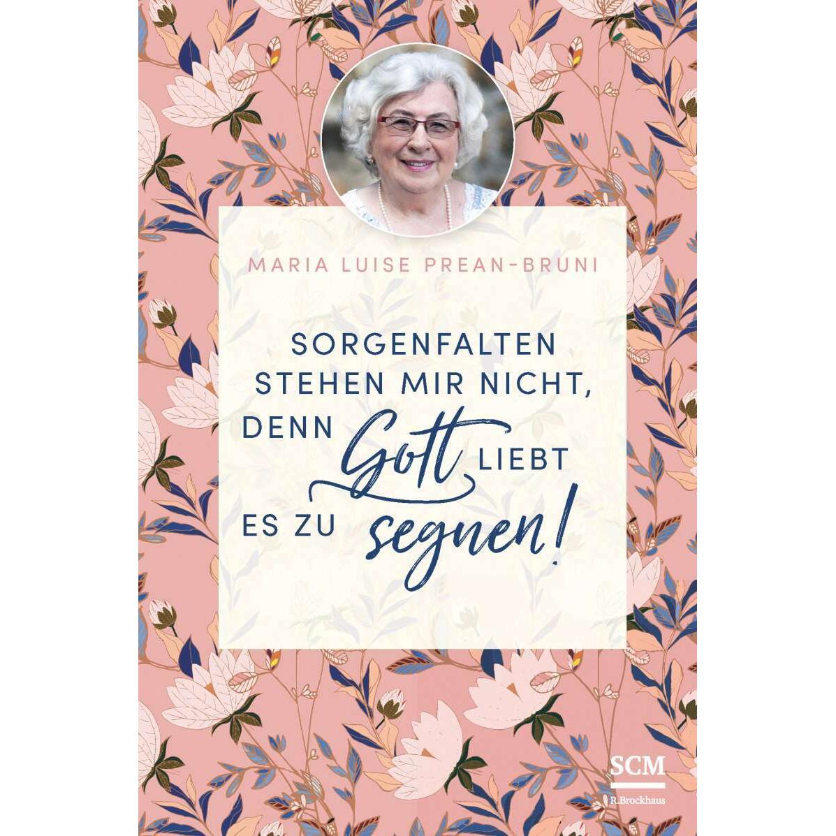 Sorgenfalten stehen mir nicht, denn Gott liebt es zu segnen!, Fachbücher von Maria Prean-Bruni