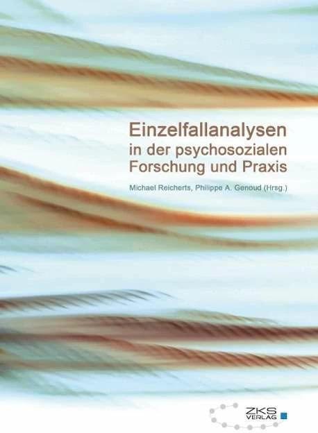 Produktbild Einzelfallanalysen in der psychosozialen Forschung und Praxis (Deutsch, Michael Reicherts, Philippe A. Genoud, 2015)