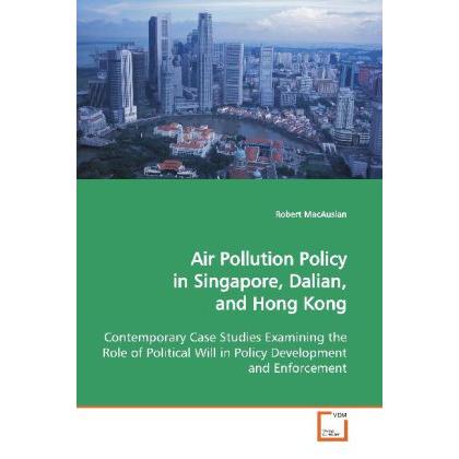 Air Pollution Policy in Singapore, Dalian, and Hong Kong, Fachbücher von Robert MacAuslan