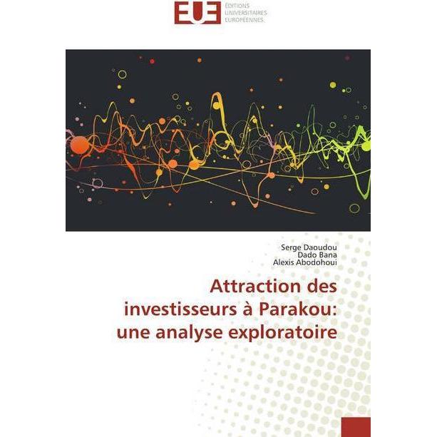 Attraction des investisseurs à Parakou: une analyse exploratoire, Fachbücher von Alexis Abodohoui, Dado Bana, Serge Daou...