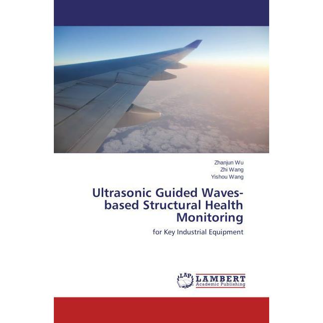 Ultrasonic Guided Waves-based Structural Health Monitoring, Fachbücher von Zhi Wang, Zhanjun Wu, Yishou Wang