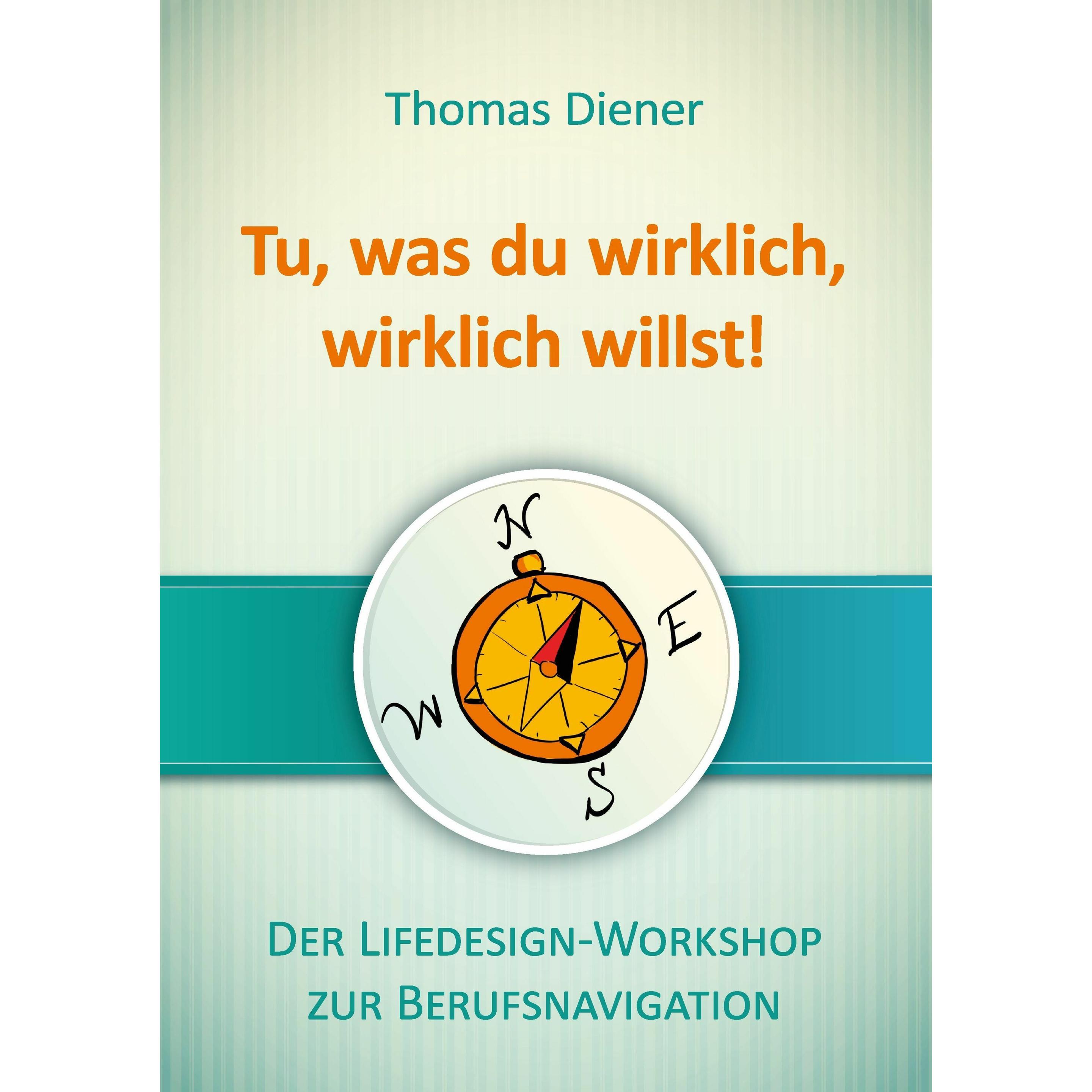 Tu, was du wirklich, wirklich willst, Ratgeber von Thomas Diener