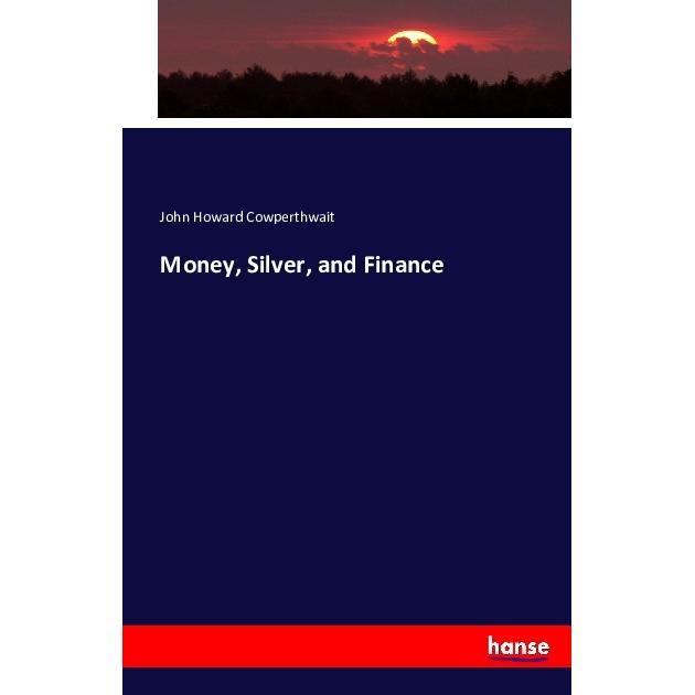 Money, Silver, and Finance, Fachbücher von John Howard Cowperthwait