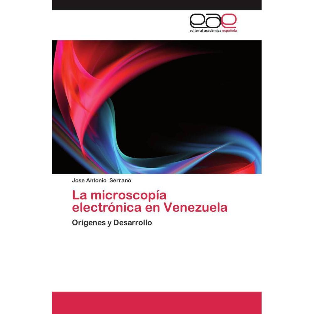 La microscopía electrónica en Venezuela, Fachbücher von Jose Antonio Serrano