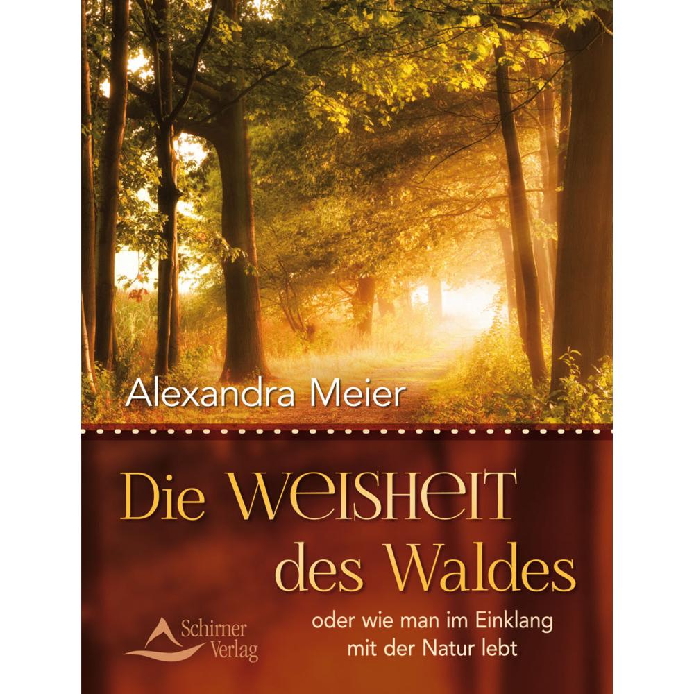Die Weisheit des Waldes, Ratgeber von Alexandra Meier