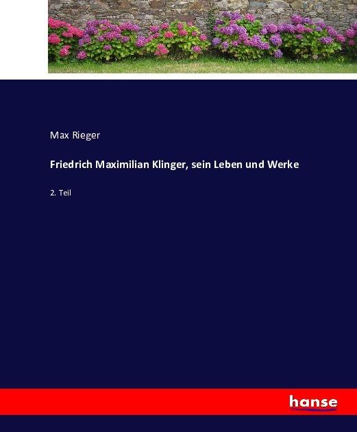 Produktbild Friedrich Maximilian Klinger, sein Leben und Werke (Deutsch, Max Rieger, 2016)