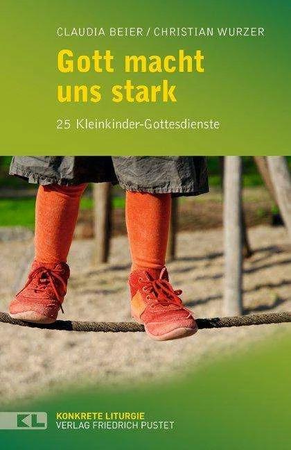 Produktbild Gott macht uns stark (Deutsch, Christian Wurzer, Claudia Beier, 2013)