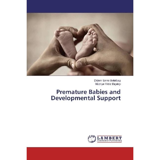 Premature Babies and Developmental Support, Fachbücher von Müdriye Yildiz Biçakçi, Didem Emre Bolatbas